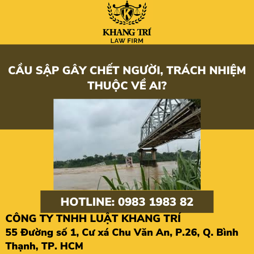 CẦU SẬP GÂY CHẾT NGƯỜI, TRÁCH NHIỆM THUỘC VỀ AI?